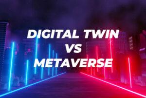 Digital twin vs Metaverse