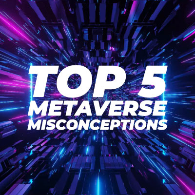 top 5 metaverse misconceptions